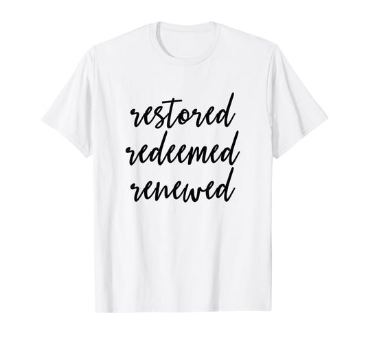 Restored Redeemed Renewed - Christian Bible Verse T-Shirt T-Shirt