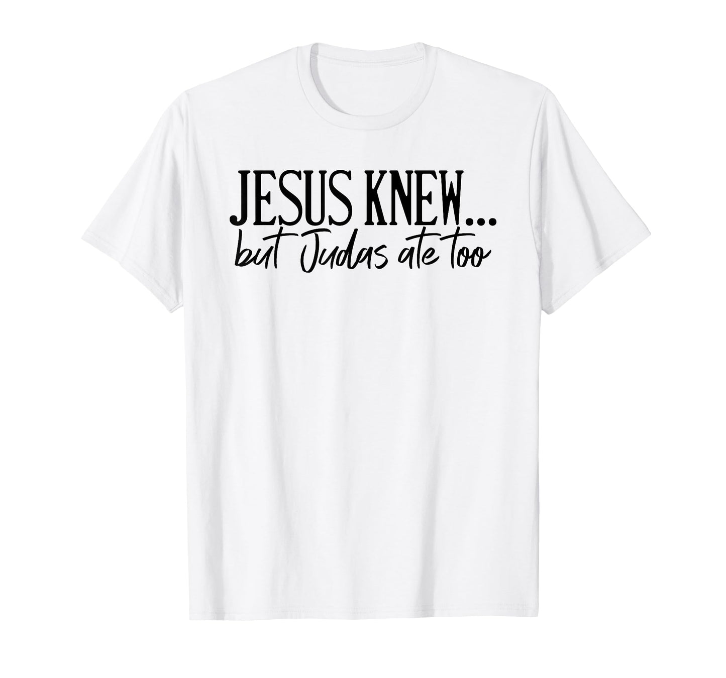 Jesus Knew But Judas Ate Too Faith Religious T-Shirt
