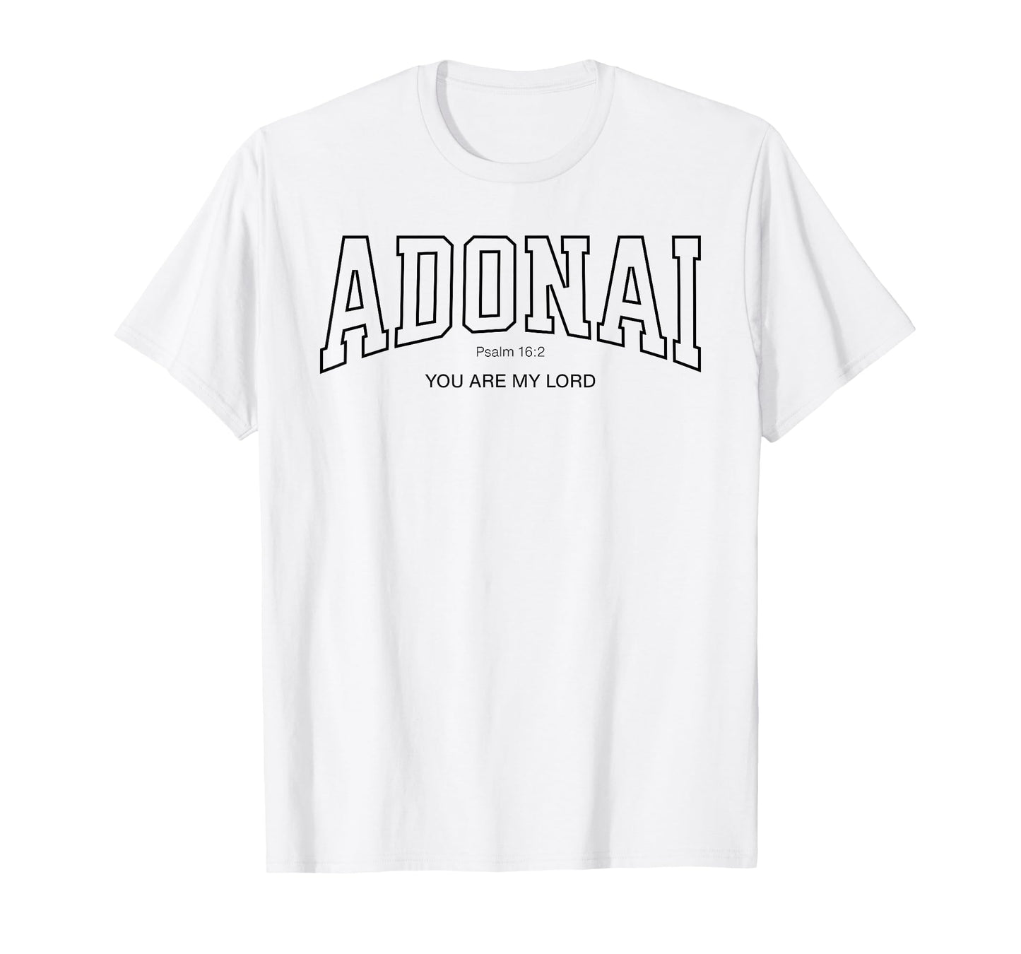 Adonai College Font Christian, Psalm 16:2 You are My Lord T-Shirt