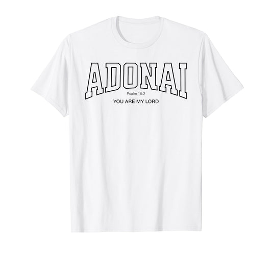Adonai College Font Christian, Psalm 16:2 You are My Lord T-Shirt