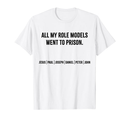 All My Role Models Went To Prison Jesus Paul Joseph Peter T-Shirt
