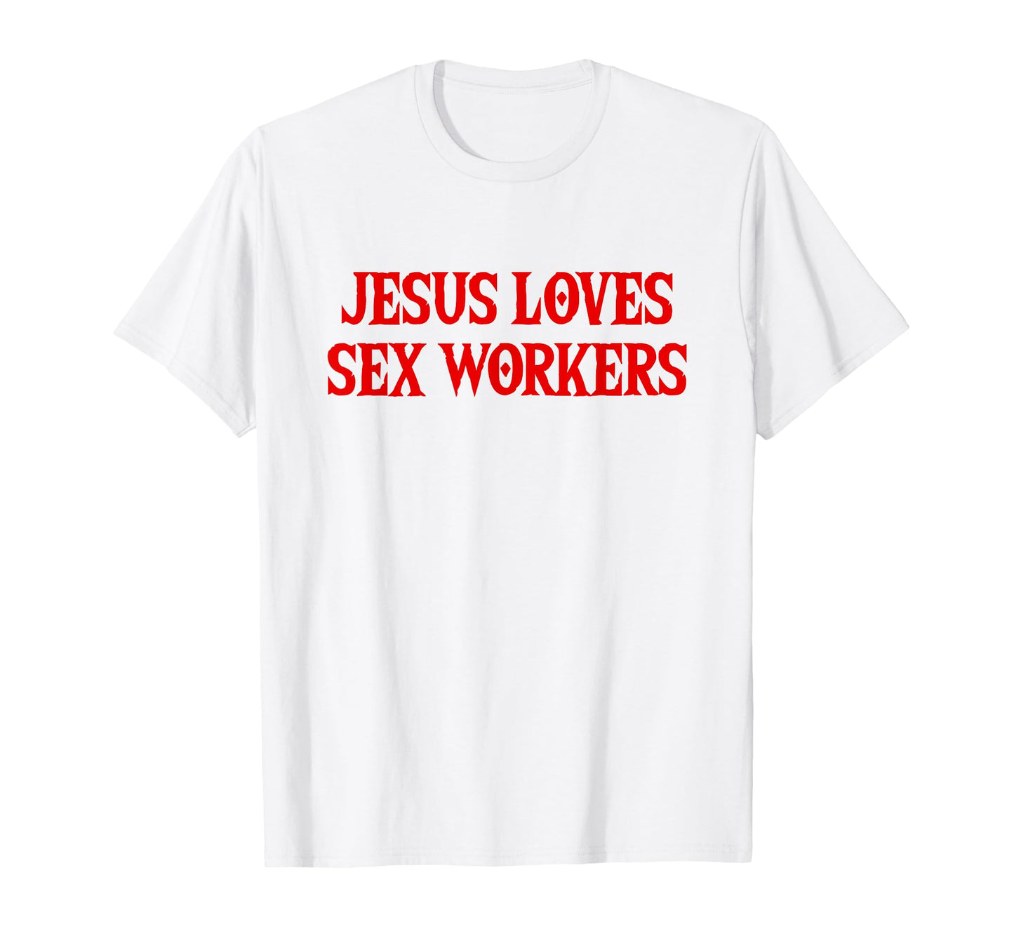 Jesus Loves Sex Workers - Funny Saying Sarcastic Novelty T-Shirt