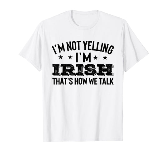 I'm not Yelling Im irish Ireland Flag Funny Jokes Gift Quote T-Shirt