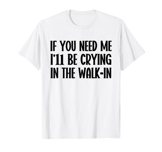 I’ll Be Crying in The Walk-In Funny Server Waitress Quote T-Shirt