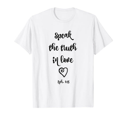 Ephesians 4:15 Speak the Truth in Love Bible Verse Shirt T-Shirt