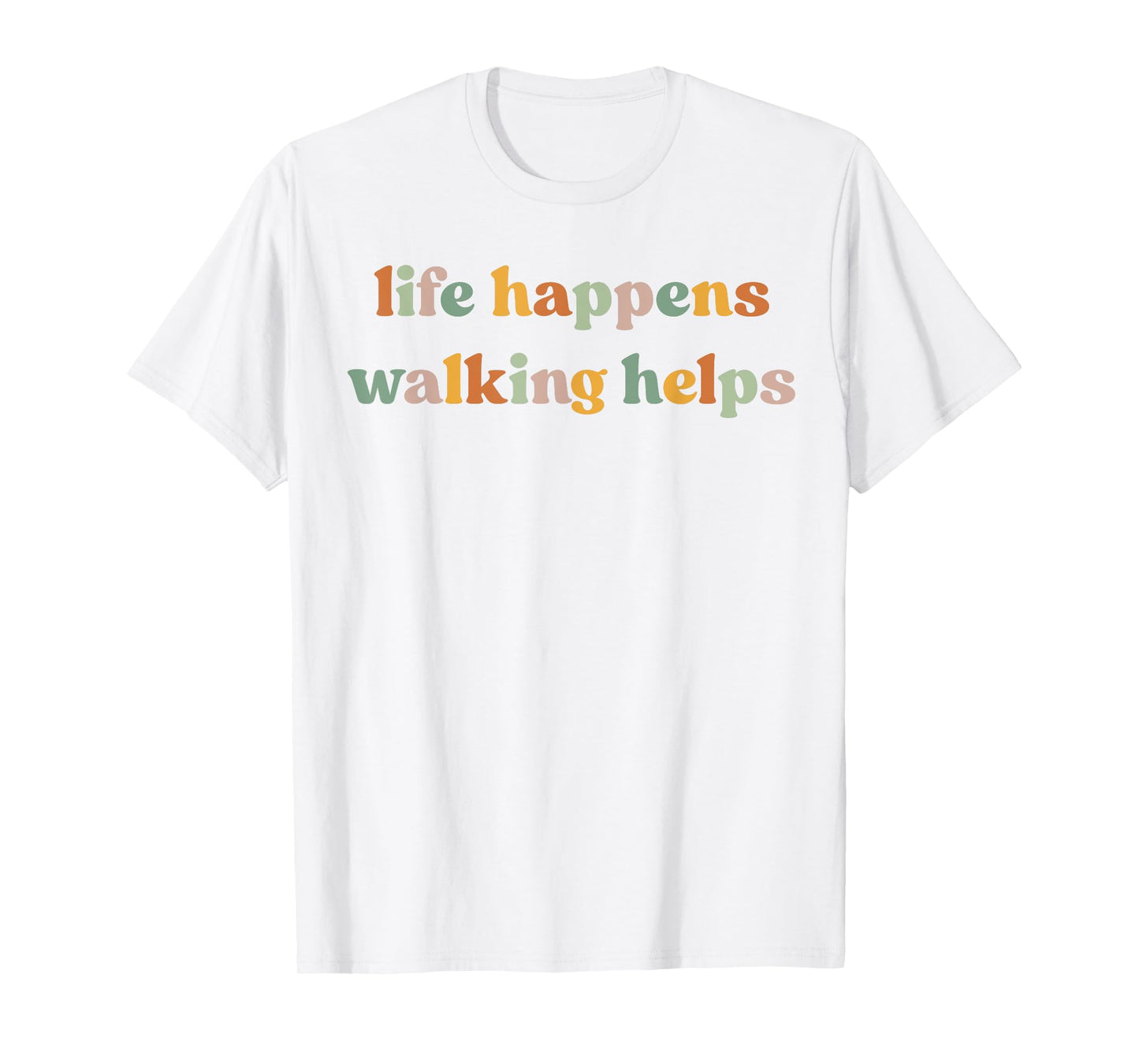 Life Happens Walking Helps Funny Quotes for Walking Therapy T-Shirt