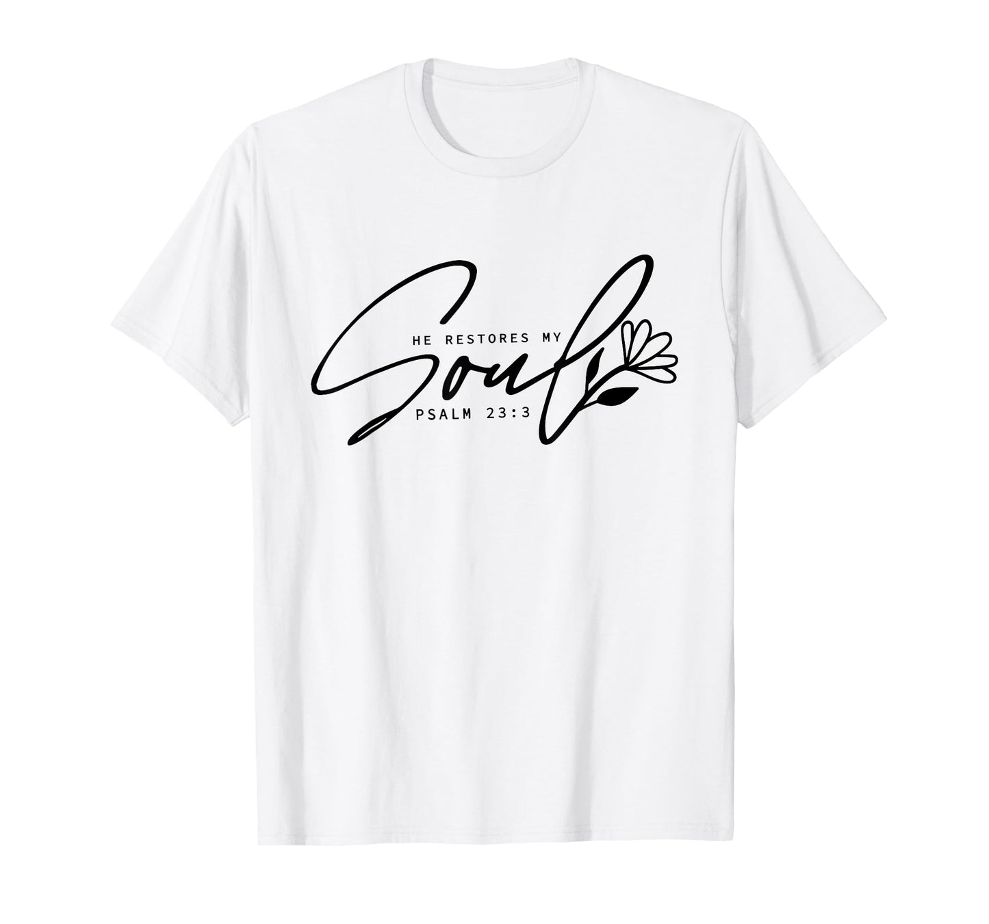 He Restores My Soul, Inspirational Quotes Religion Christian T-Shirt