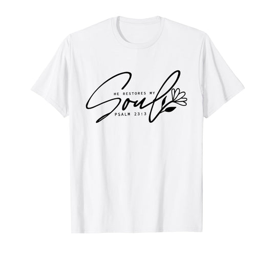 He Restores My Soul, Inspirational Quotes Religion Christian T-Shirt