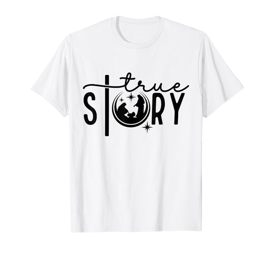 True Story Nativity Christmas Jesus Faith Based Christmas T-Shirt