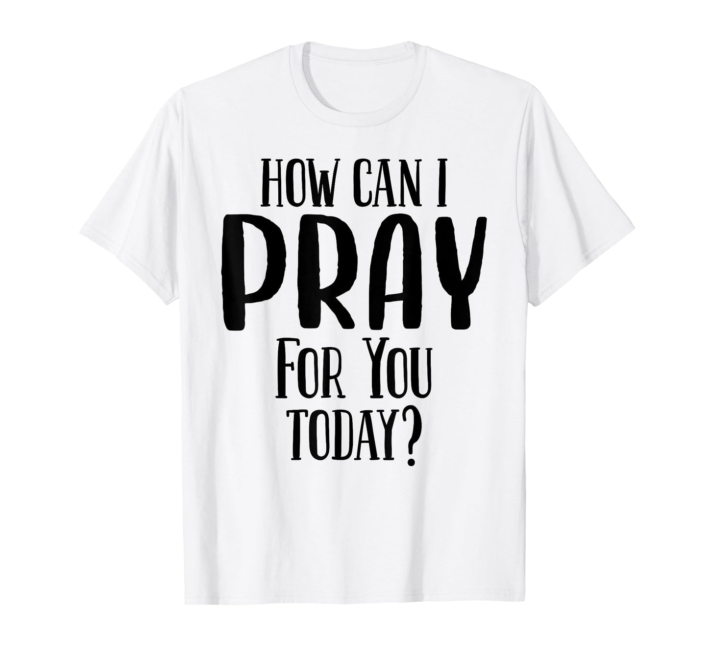 How Can I Pray For You Today Men & Women Christian T-Shirt