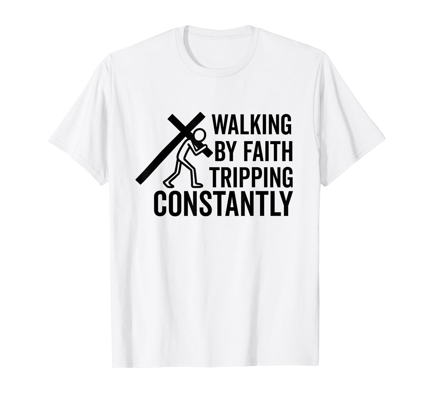 Christian Faith walking by faith tripping constantly Bible T-Shirt