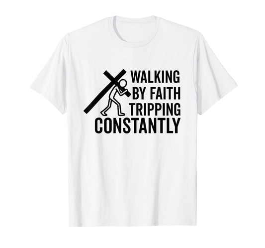 Christian Faith walking by faith tripping constantly Bible T-Shirt