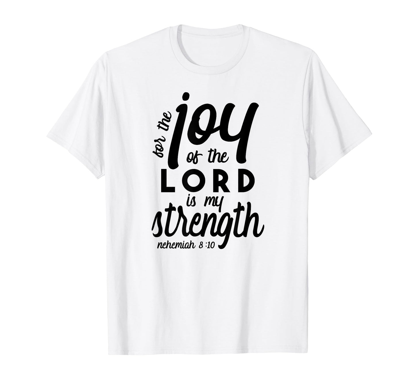 Nehemiah 8 10 For the Joy of the Lord is My Strength T-Shirt T-Shirt