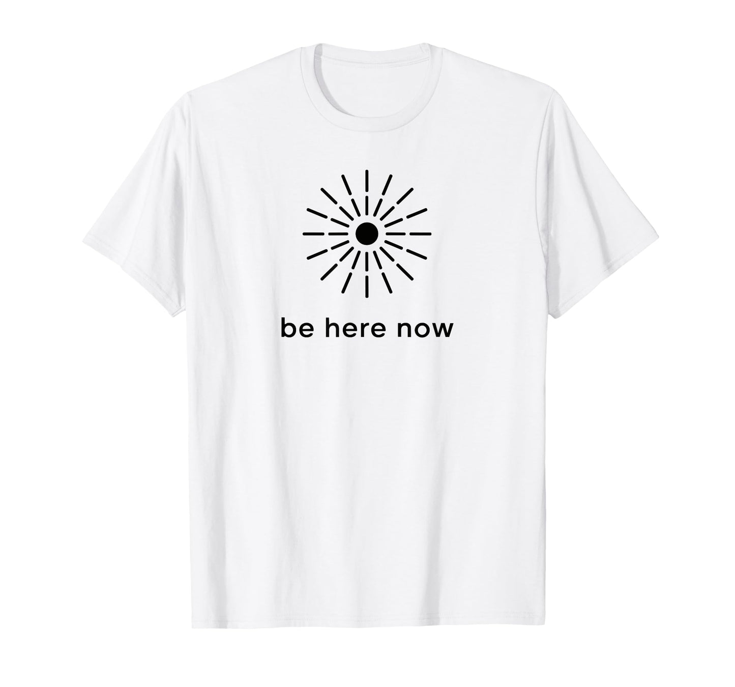 Be Here Now Mindfulness Quote Minimal Zen Sunburst T-Shirt
