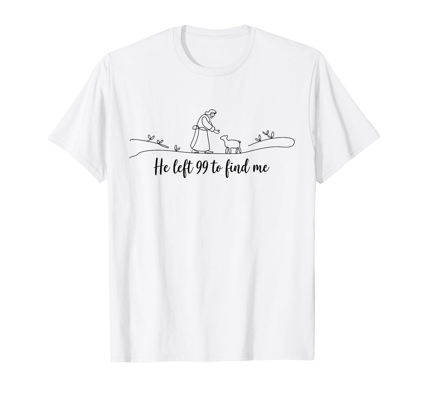 He Left 99 To Find Me Easter Christian Bible Jesus Faith T-Shirt
