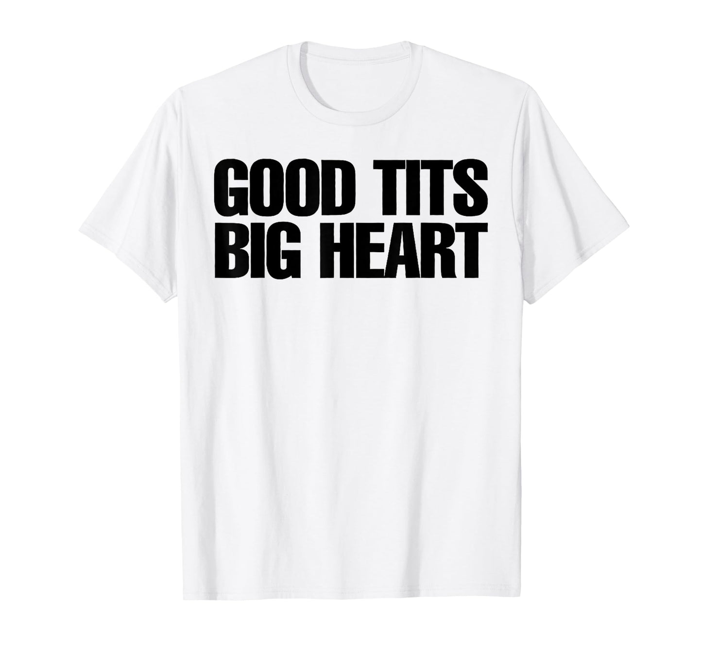 Good Tits Big Heart Funny Humor Sarcastic Tee Apparels T-Shirt