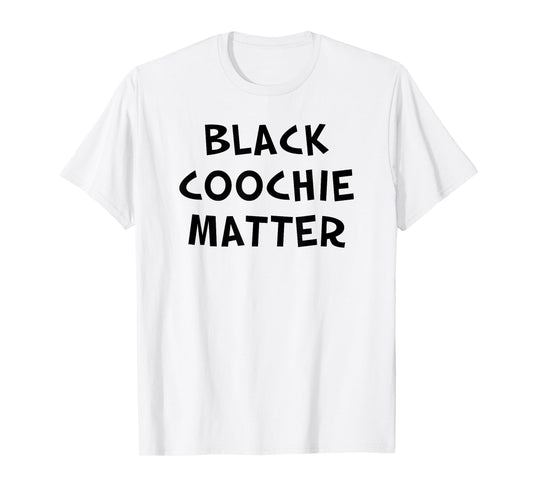 Black Coochie Matter Funny Sarcastic Quote T-Shirt