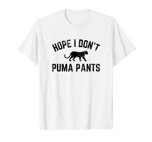 Hope I Don't Puma Pants Funny Cat Lover Cat Pun Cat Quote T-Shirt for Men Women Girls Kids
