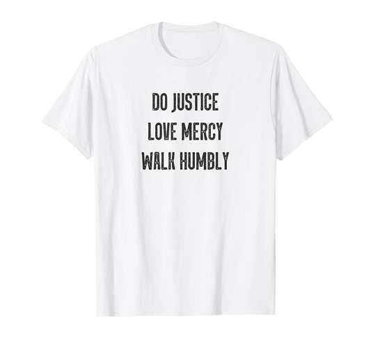 Do Justice Love Mercy Walk Humbly Micah 6:8 Christian Dk T-Shirt