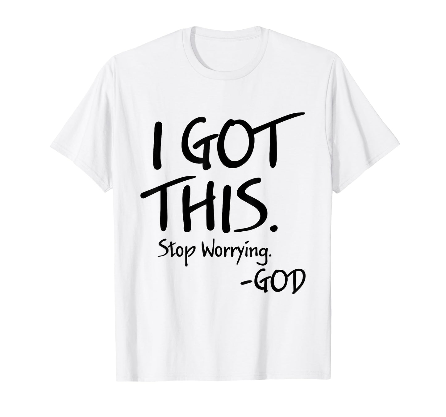 I Got This Stop Worrying God Funny Christian Quotes T-Shirt