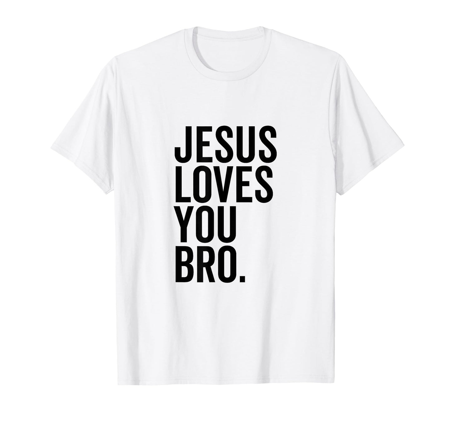 Jesus Loves You Bro Funny Christian Faith Hope Trust In God T-Shirt