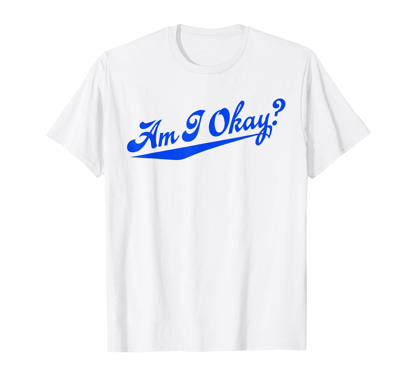Am i Okay? T-Shirt
