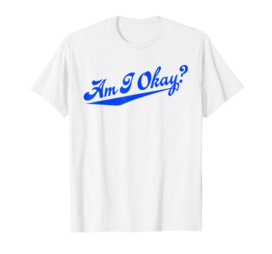 Am i Okay? T-Shirt