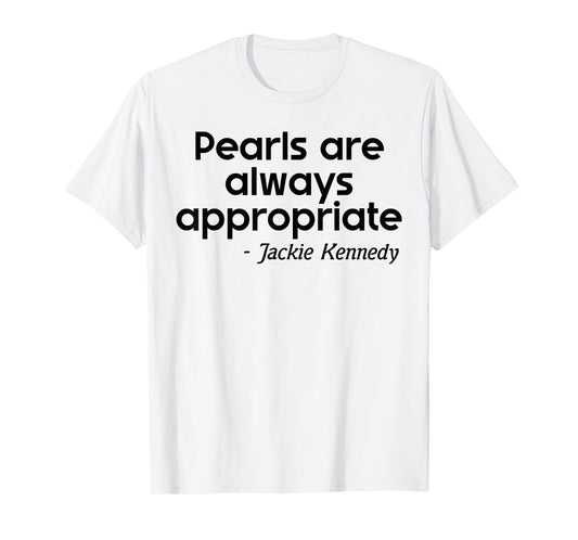 Men Women Pearls are Always Appropriate Jackie Kennedy T-Shirt
