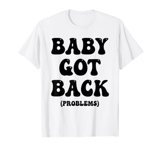 Baby Got Back Problem Funny T-Shirt