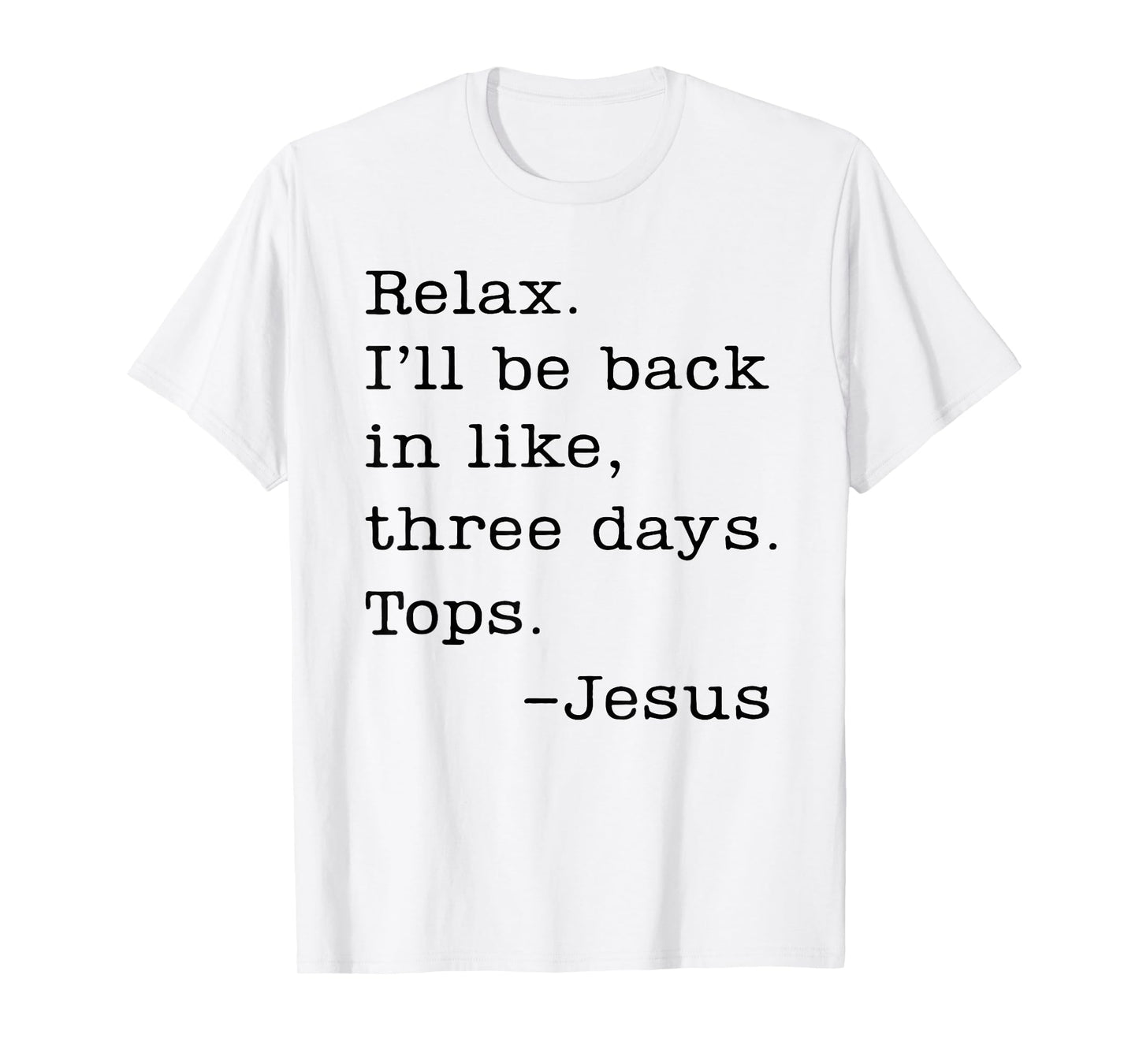 Jesus Relax I'll Be Back In Like Three Days Tops T-Shirt