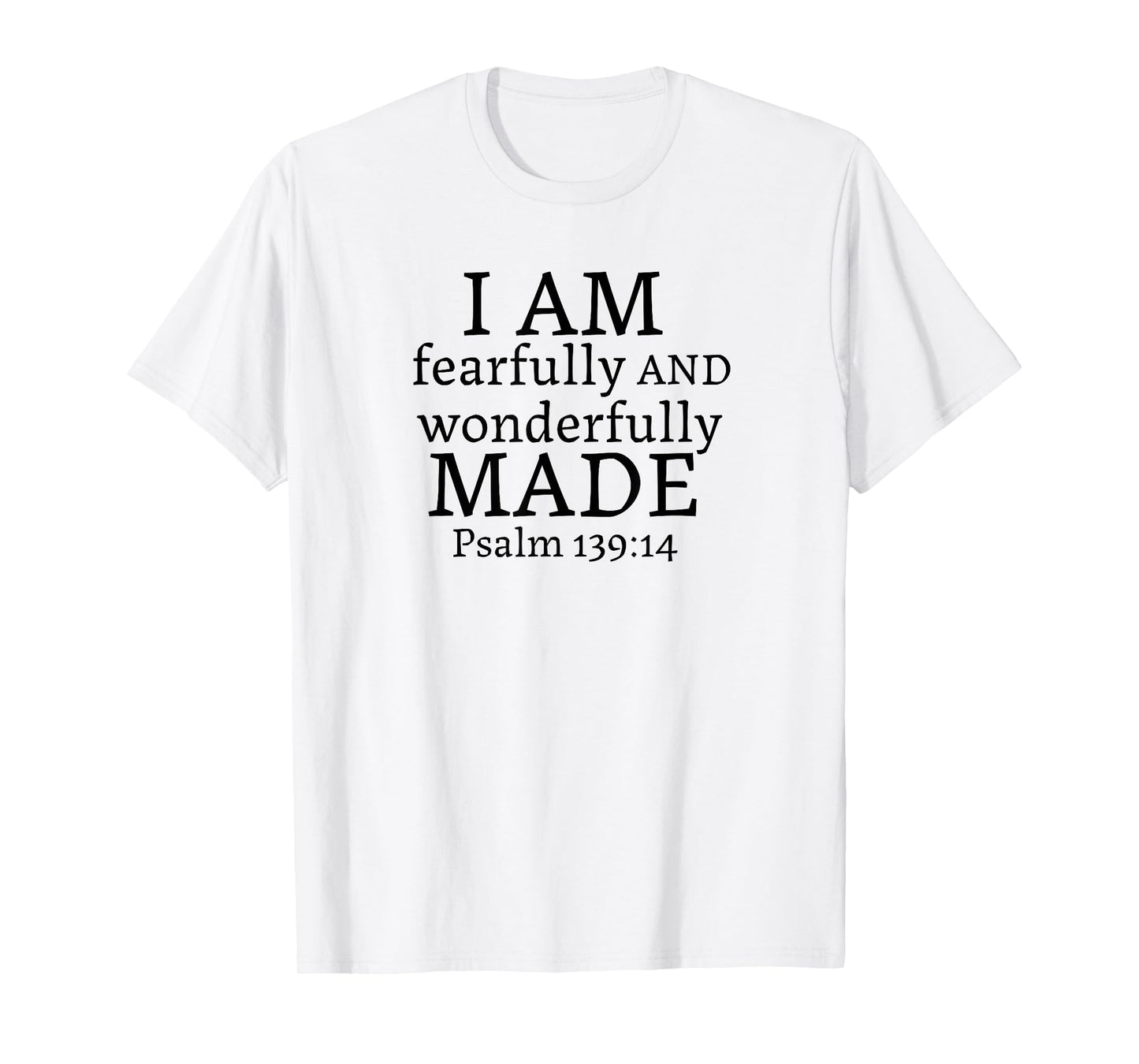 I AM fearfully AND wonderfully MADE - Psalm 139:14 T-Shirt