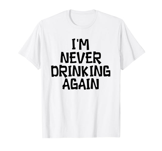 White Lie Party - I'M Never Drinking Again T-Shirt