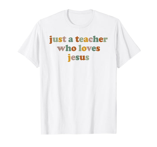 Christian Just A Teacher Who Love Jesus God Funny School T-Shirt