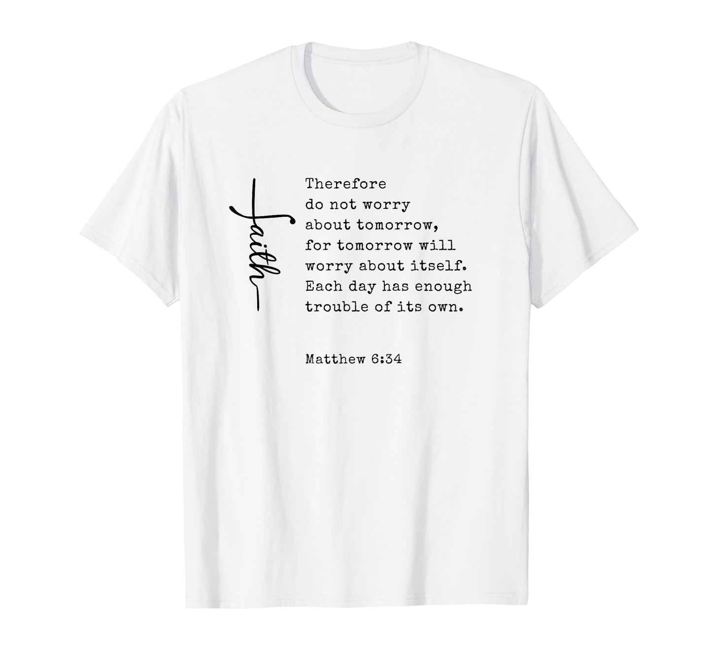 Christian Faith Bible Scripture Matthew 6:34 Do Not Worry T-Shirt