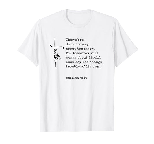 Christian Faith Bible Scripture Matthew 6:34 Do Not Worry T-Shirt