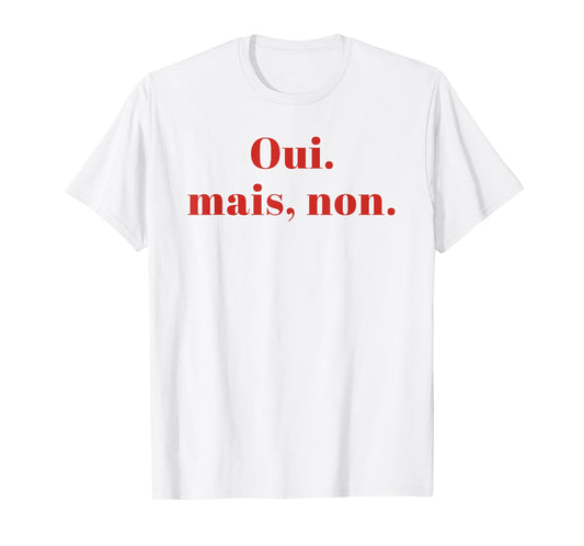 OUI MAIS NON yeah no Funny French T-Shirt