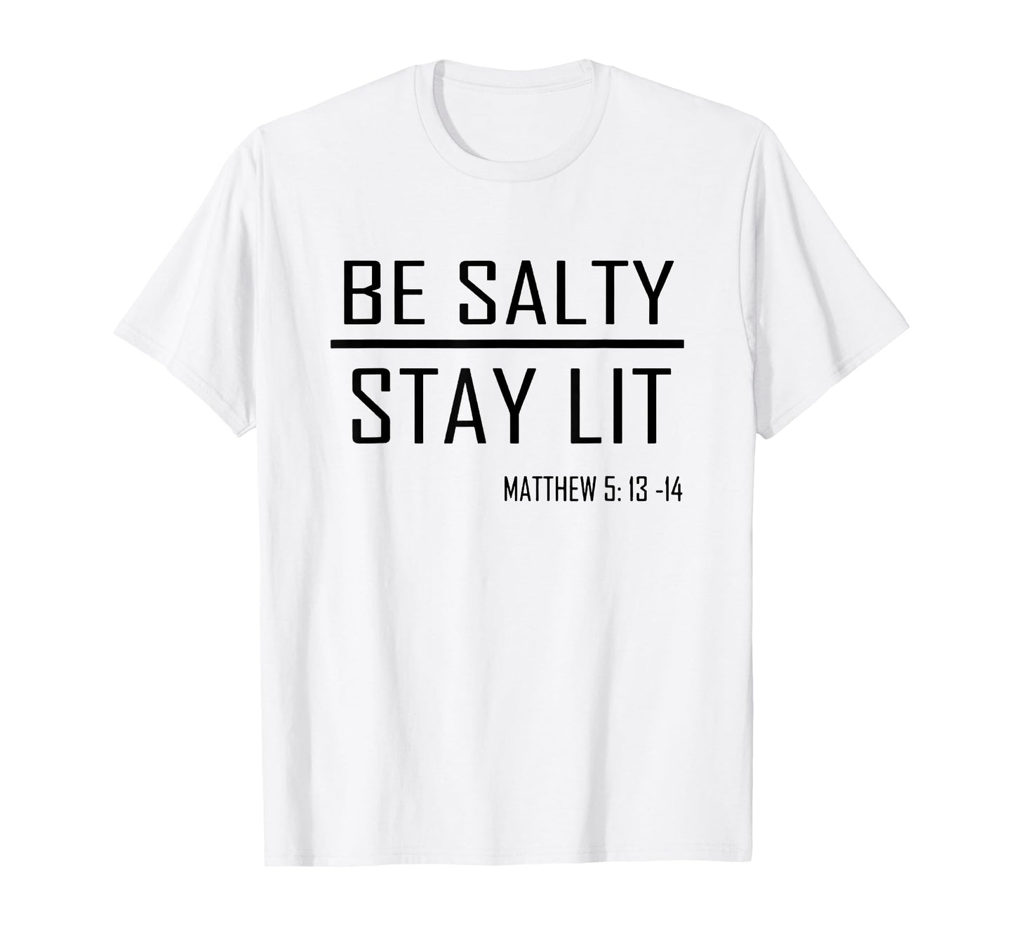 Be Salty Stay Lit Matthew 5:13-14 T-Shirt