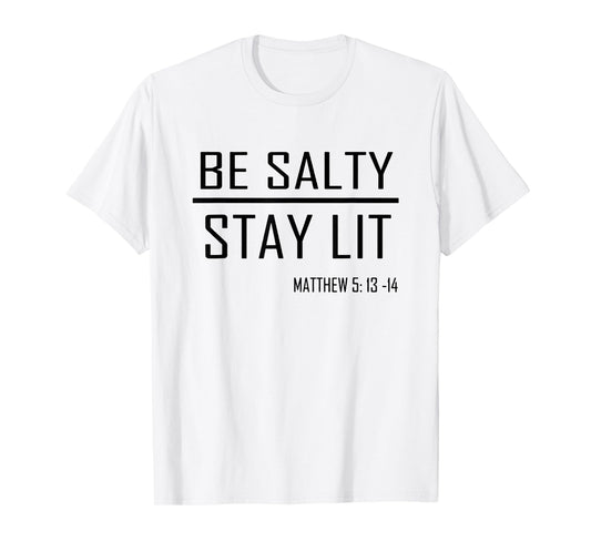 Be Salty Stay Lit Matthew 5:13-14 T-Shirt