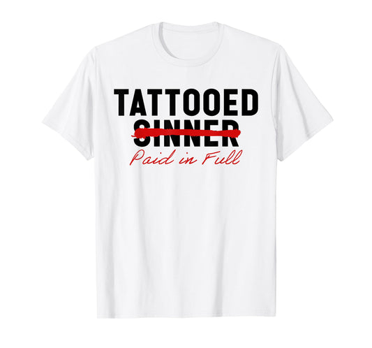 Tattooed Sinner Saved Paid in Fool Christians with Tattoos T-Shirt