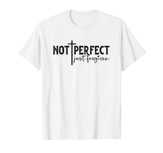 Not Perfect Just Forgiven T-Shirt
