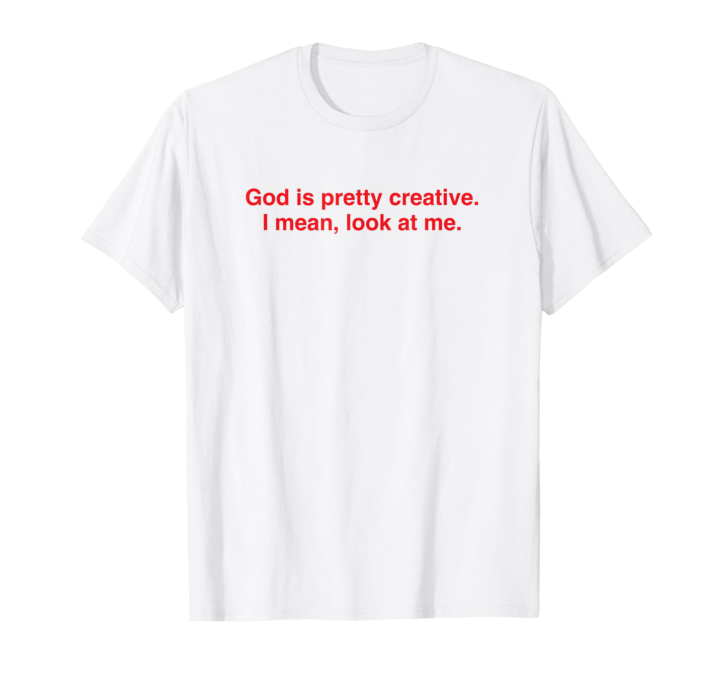 God Creative Look at Me Funny Faith Statement T-Shirt