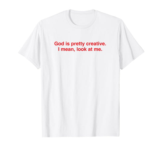 God Creative Look at Me Funny Faith Statement T-Shirt