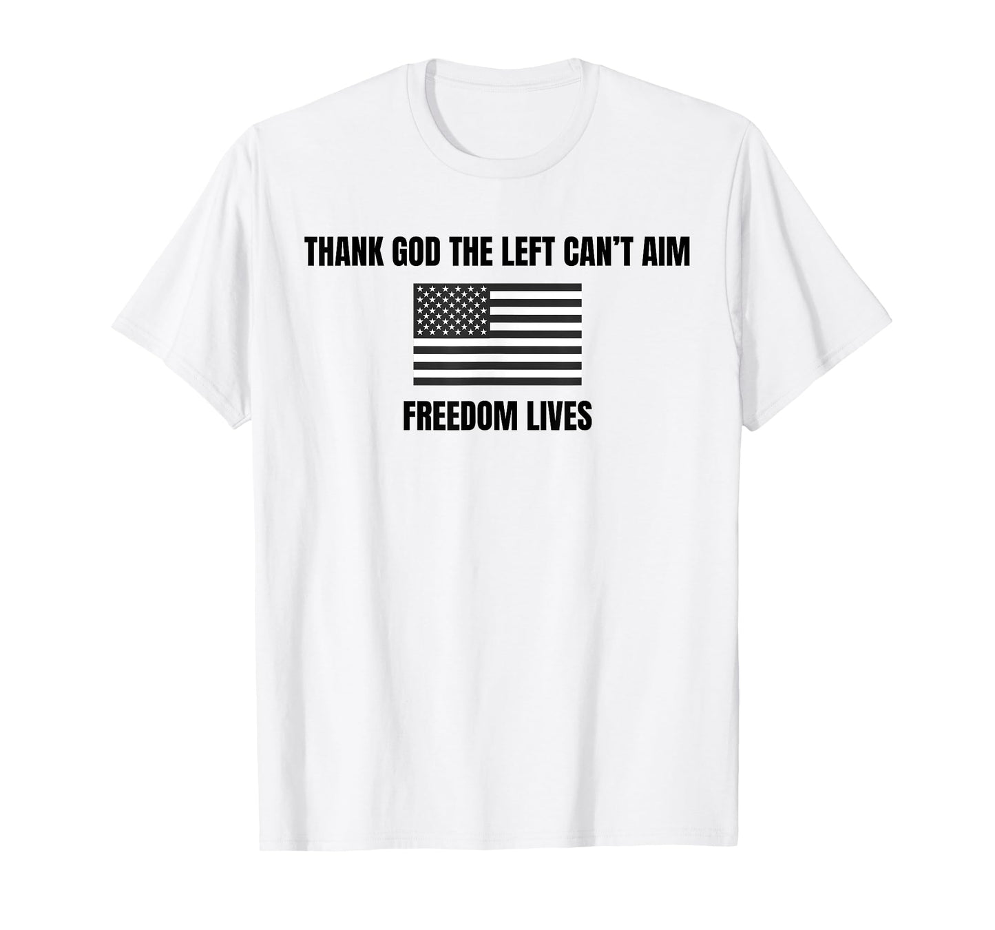 thank god the left can't aim freedom lives T-Shirt