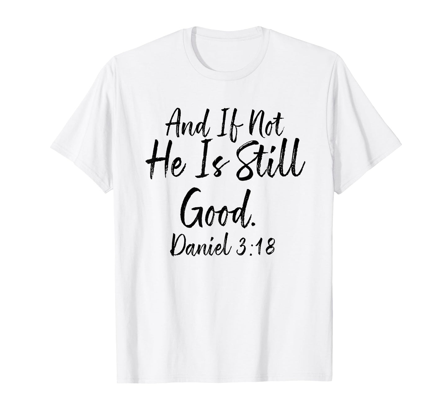 And If Not He Is Still Good Tee, Daniel 3 18, Christian Gift T-Shirt