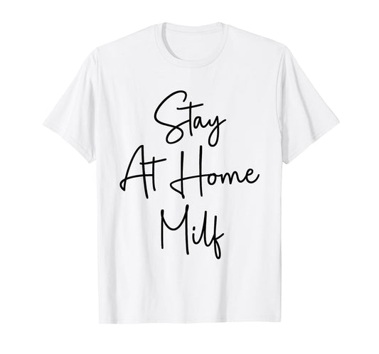 Stay At Home Milf Funny New Mom Funny Stay At Home Mom T-Shirt
