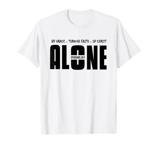 By Grace Through Faith In Christ Alone Salvation T-Shirt