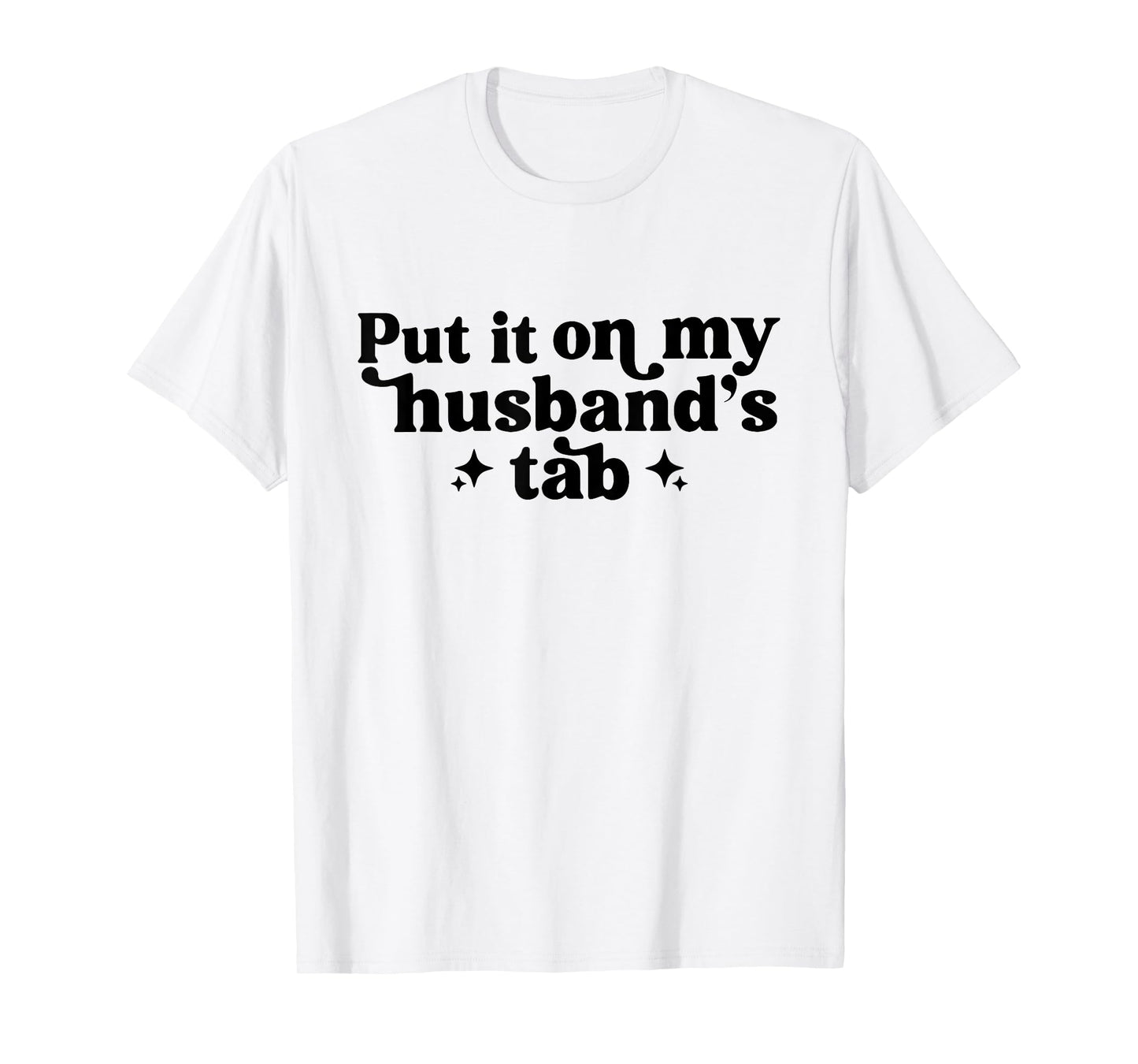 Put It On My Husband's Tab, Funny Wife T-Shirt