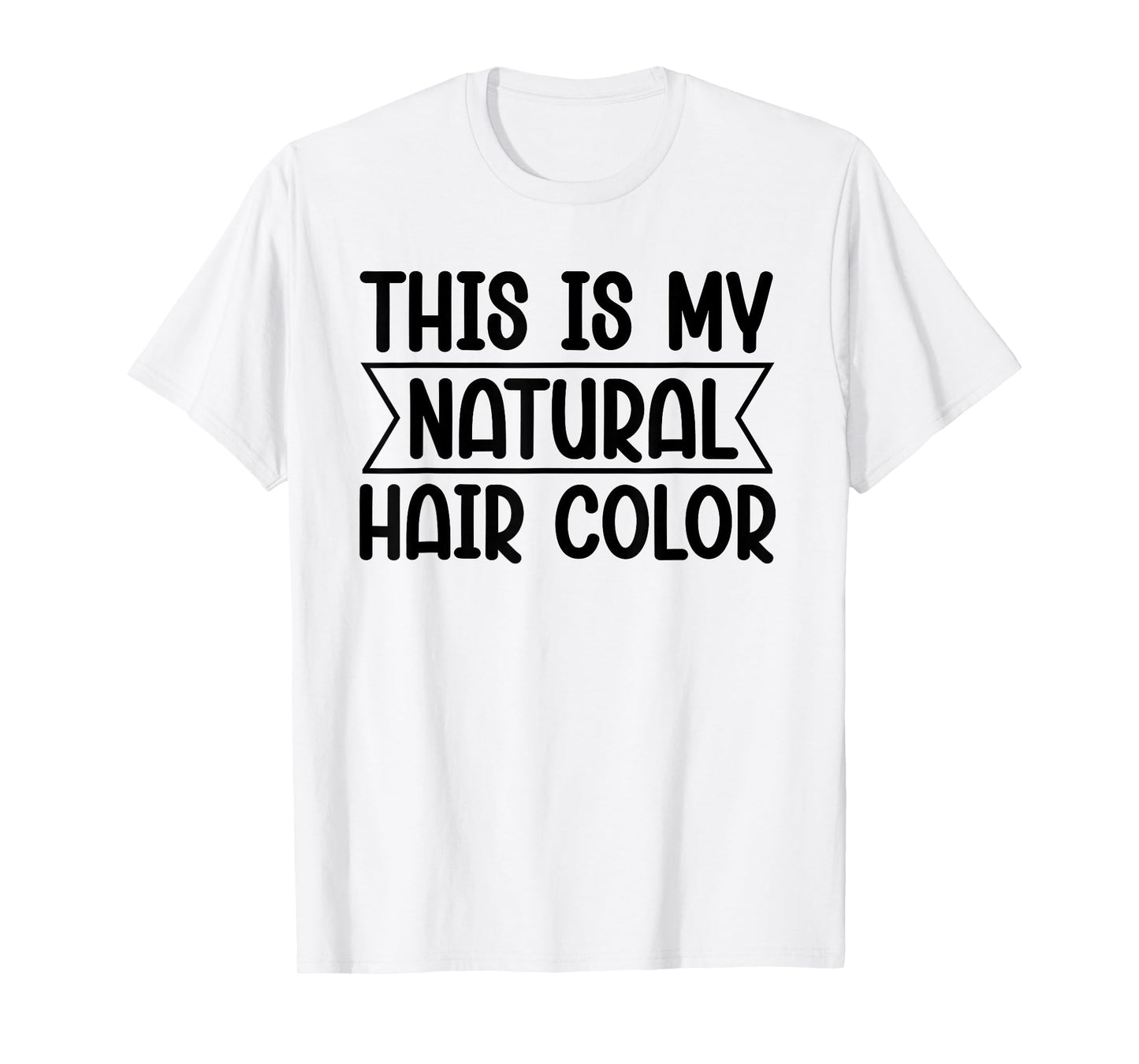 White Lie Party - This Is My Natural Hair Color T-Shirt