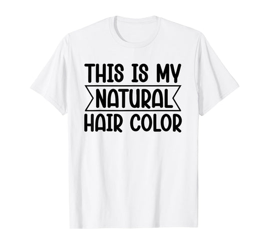 White Lie Party - This Is My Natural Hair Color T-Shirt