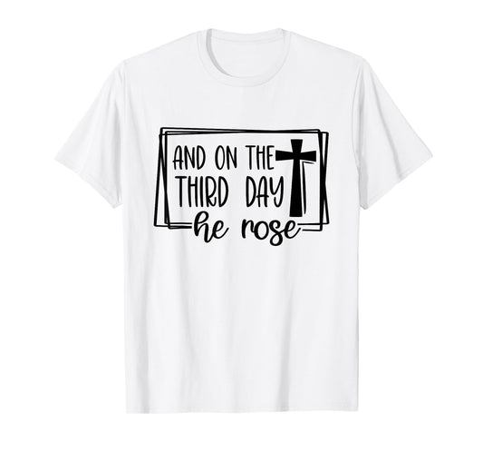 And On The 3rd Day He Rose - Christian Easter Bible Faith T-Shirt